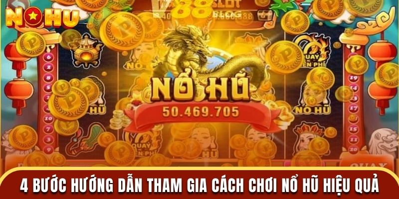 4 bước hướng dẫn tham gia cách chơi nổ hũ hiệu quả