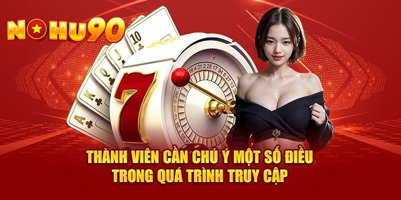 Các lưu ý này giúp bạn đăng nhập Nohu90 an toàn hơn