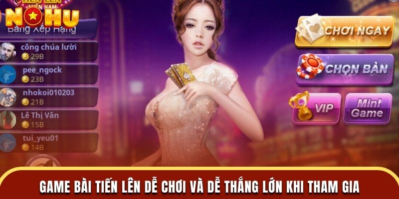 Game bài tiến lên dễ chơi và dễ thắng lớn khi tham gia