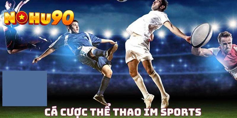 Sảnh cược IM Sports cực chất lượng