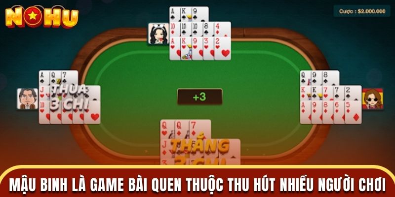 Mậu Binh là game bài quen thuộc thu hút nhiều người chơi