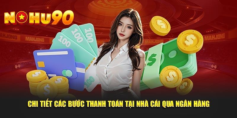 Nạp tiền Nohu90 qua ngân hàng cực kỳ tối ưu