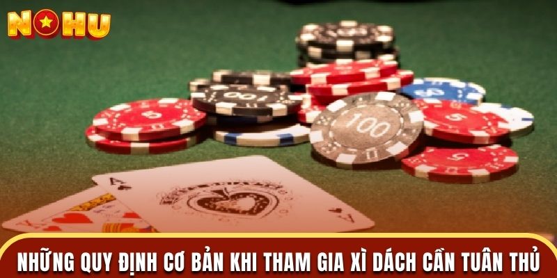 Những quy định cơ bản khi tham gia xì dách cần tuân thủ