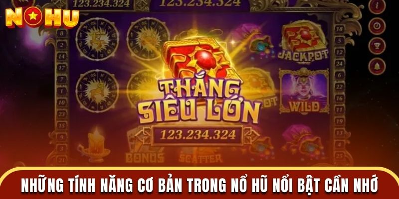 Những tính năng cơ bản trong nổ hũ nổi bật cần nhớ