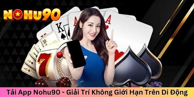 Tải app Nohu90 để cảm nhận sự tiện lợi mà ứng dụng này mang lại