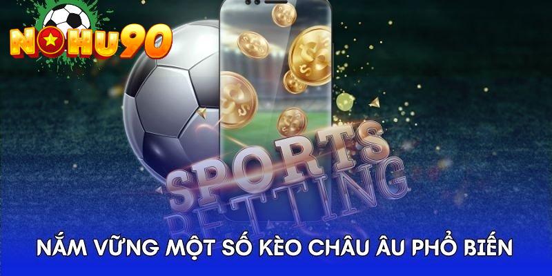 Kèo Châu Âu có nhiều dạng cược